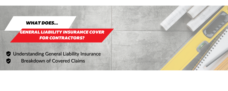 What Does General Liability Insurance Cover for Contractors? What Does General Liability Insurance Cover for Contractors?